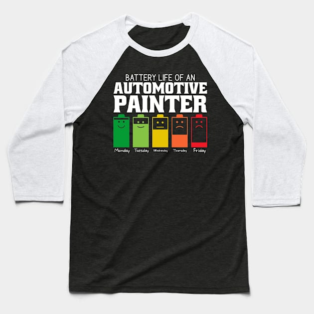 Battery Life Of An Automotive Painter Baseball T-Shirt by Stay Weird